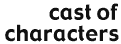 cast of characters